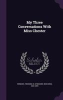 My three conversations with Miss Chester 1342303725 Book Cover