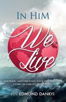 In Him We Live: Knowing and Enjoying your Privileges in Living in God to the Fullest 1683143698 Book Cover
