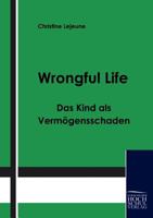Wrongful Life - Das Kind ALS Vermogensschaden 3941482335 Book Cover