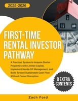 First-Time Rental Investor Pathway: A Practical System to Acquire Starter Properties with Limited Capital, Implement Hands-Off Management, and Build Toward Sustainable Cash Flow B0FR9MN82P Book Cover
