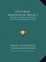 Historiae Armeniacae Book 3: Accedit Ejusdem Scriptoris Epitome Geographiae (1736) 1166059715 Book Cover