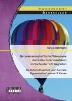 Naturwissenschaftliche Phänomene durch das Experimentieren im Sachunterricht begreifen: Die Unterrichtseinheit „Luft hat viele Eigenschaften" in einer 3. Klasse 3956844580 Book Cover