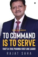 To Command Is to Serve: That’s a True Pharma First-Line Leader 1684667151 Book Cover