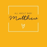 All About Baby Matthew: The Perfect Personalized Keepsake Journal for Baby's First Year - Great Baby Shower Gift [Soft Mustard Yellow] 1694382990 Book Cover