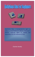 Methylene Blue For Beginners: Methylene blue, a neuroprotective agent to reduce or treatment of Parkinson’s disease, Alzheimer's disease, reducing agent to malaria and (aqua) for the treatment of B0DHGLGLLF Book Cover