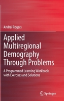 Applied Multiregional Demography Through Problems: A Programmed Learning Workbook with Exercises and Solutions 3030382141 Book Cover