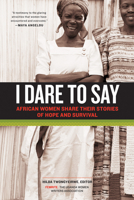 I Dare to Say: African Women Share Their Stories of Hope and Survival 1569768420 Book Cover