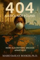 404: Justice Not Found: How Algorithms Encode Apartheid B0FQ5WMFKZ Book Cover