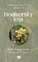 Biodiversity Loss: A Mindful Sceptic Guide (The Mindful Sceptic Guides) 1763520366 Book Cover