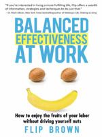 Balanced Effectiveness at Work: How to Enjoy the Fruits of Your Labor without Driving Yourself Nuts 0996286004 Book Cover