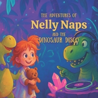 The Adventures of Nelly Naps and the Dinosaur Disco: A Rhyming Bedtime Storybook for Ages 4–6 | Adventures, Dinosaurs, and Night-time Fun for Kids B0F82WNRVS Book Cover