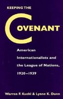 Keeping the Covenant: American Internationalists and the League of Nations, 1920-1939 (American Diplomatic History) 0873385667 Book Cover