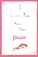 I Love You More Than Pizza - Notebook: Valentines Day Romantic Lined Journal 6" x 9" 150 pages 165823071X Book Cover