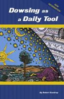 Dowsing As A Daily Tool: Your Every Day Guide To Intuition On Demand 1440438501 Book Cover