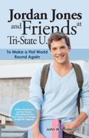 Jordan Jones and Friends at Tri-State U.: To Make a Flat World Round Again 153204965X Book Cover