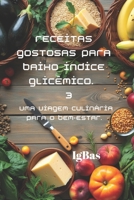 Receitas gostosas para Baixo índice glicêmico. 3: Uma viagem culinária para o bem-estar. (Portuguese Edition) B0F269RH9Z Book Cover