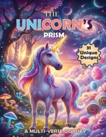 The Unicorn’s Prism: A Multi-Verse Odyssey, 31 Epic Portals to Space, Candy Kingdoms, and Seasonal Wonders—A Large Print Creative Journey for Little Dreamers Ages 5-8. B0GBW3MVSG Book Cover