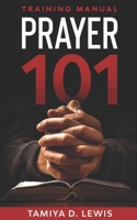 Prayer 101: Training Manual 1466243104 Book Cover