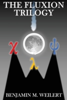 The Fluxion Trilogy: Three Stories about Life, Duty, Legacy, and Most of All: Science 1495450813 Book Cover