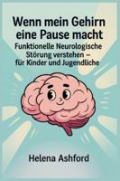 Wenn mein Gehirn eine Pause macht: Funktionelle Neurologische Störung verstehen – für Kinder und Jugendliche B0G3KTP886 Book Cover