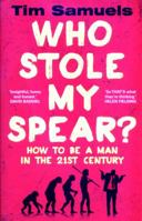 Who Stole My Spear?: How to Be a Man in the Age of Boxercise, Mansplaining, and #MeToo 1780894996 Book Cover