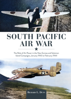 South Pacific Air War: The Role of Airpower in the New Guinea and Solomon Island Campaigns, January 1943 to February 1944 0764367870 Book Cover