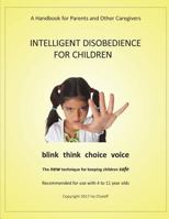 Intelligent Disobedience for Children: A Handbook for Parents and Other Caregivers 171773457X Book Cover