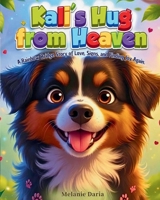 Kali's Hug from Heaven: A Rainbow Bridge Story of Love, Signs, and Finding Joy Again (Kaluey Gooey Wigglebutts) B0GTFN1QQS Book Cover