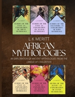 African Mythologies: An Exploration of Ancient Mythologies From the Cradle of Civilization (World Mythology) B0FR4BSP68 Book Cover