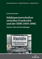 Städtepartnerschaften zwischen Frankreich und der DDR (1959-1990): Akteure, Ziele und Entwicklungen (Transformationen – Differenzierungen – ... Studien zur Neuzeit, 10) (German Edition) 3631907370 Book Cover