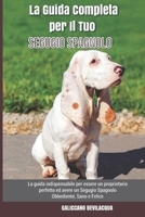 La Guida Completa per Il Tuo Segugio Spagnolo: La guida indispensabile per essere un proprietario perfetto ed avere un Segugio Spagnolo Obbediente, Sano e Felice B09DF2JT2K Book Cover