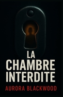 La chambre interdite: Un thriller psychologique glaçant, où l’on doute de tout et de tous, jusqu’à la dernière page. B0FR9VDY6Z Book Cover