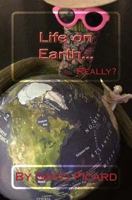 Life on Earth...Really? 1976226724 Book Cover