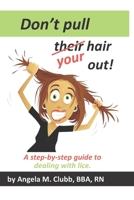 Don’t pull their/your hair out!: A step-by-step guide to dealing with lice. 1700150103 Book Cover