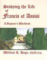 Studying the Life of Francis of Assisi: A Beginner's Workbook 081990970X Book Cover