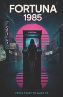 Fortuna 1985: A Story of Youth, Courage, and the Freedom to Dream in a World Reclaiming Thought (The Resonance Cycle) B0F5NW1R3S Book Cover