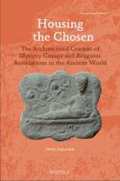 Housing the Chosen: The Architectural Context of Mystery Groups and Religious Associations in the Ancient World 2503544371 Book Cover