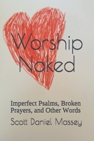 Worship Naked: Imperfect Psalms, Broken Prayers, and Other Words B0997Z2G9R Book Cover