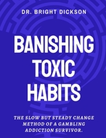 Banishing Toxic Habits: The Slow but Steady Change Method of a Gambling Addiction Survivor B0BTKXT4V7 Book Cover