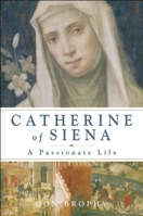Catherine of Siena: A Passionate Life 193334637X Book Cover