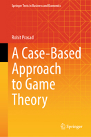 A Case-Based Approach to Game Theory 9819543010 Book Cover