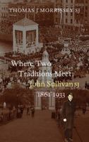 Where Two Traditions Meet: John Sullivan SJ, 1861-1933 185607644X Book Cover