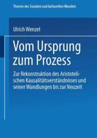 Vom Ursprung Zum Prozess: Zur Rekonstruktion Des Aristotelischen Kausalitatsverstandnisses Und Seiner Wandlungen Bis Zur Neuzeit 3663117820 Book Cover