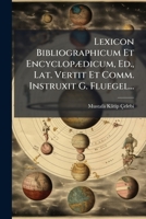 Lexicon Bibliographicum Et Encyclopædicum, Ed., Lat. Vertit Et Comm. Instruxit G. Fluegel... 1271612801 Book Cover