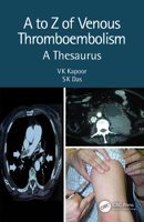 A to Z of Venous Thrombo-Embolism: A Thesaurus, 2nd Edition 0367220334 Book Cover