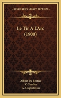 Le Tir A L'Arc (1900) 1160169977 Book Cover