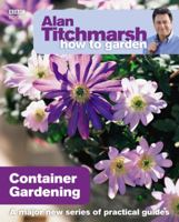 Alan Titchmarsh How to Garden: Container Gardening 1846073995 Book Cover