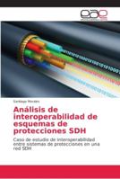 Análisis de interoperabilidad de esquemas de protecciones SDH: Caso de estudio de interoperabilidad entre sistemas de protecciones en una red SDH 6202156414 Book Cover
