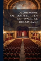 De Ontrouwe Kantoorknecht, En Lichtvaerdige Dienstmaagd: Kluchtspel 1247821609 Book Cover