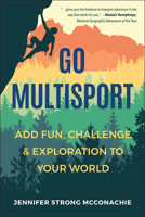 Go Multisport: Add Fun, Challenge & Exploration to Your World 157826992X Book Cover